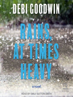 cover image of Rains, At Times Heavy